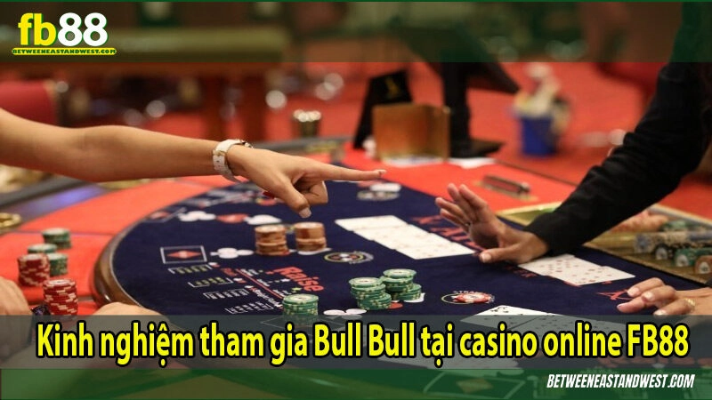 Kinh nghiệm tham gia Bull Bull tại casino online FB88