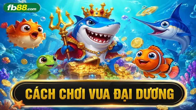 Vua Đại Dương – Sảnh Săn Boss, Jackpot Tích Lũy Theo Thời Gian Thực 5 cách chơi game bắn cá vua đại dương